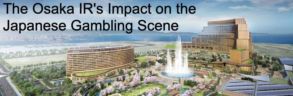 The Osaka IR's Impact on the 高知 パチンコ 閉店ese Gambling Scene