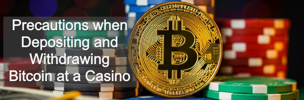 Precautions when Depositing and Withdrawing Bitcoin at a Casino