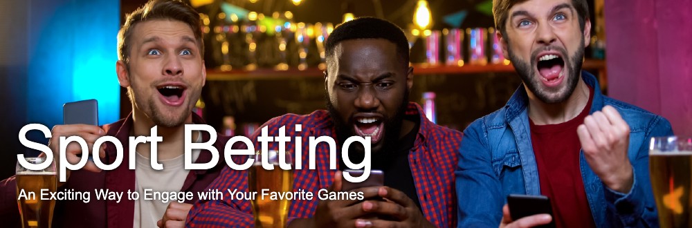 Sport Betting: An Exciting Way to Engage with Your Favorite Games