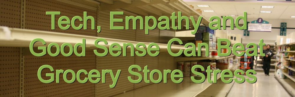 Tech, Empathy and Good Sense Can Beat Grocery Store Stress