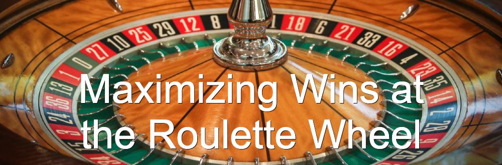 Maximizing Wins at the Roulette Wheel