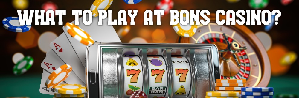 What to Play at Bons Casino?