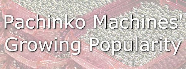 Pachinko Machines Growing Popularity